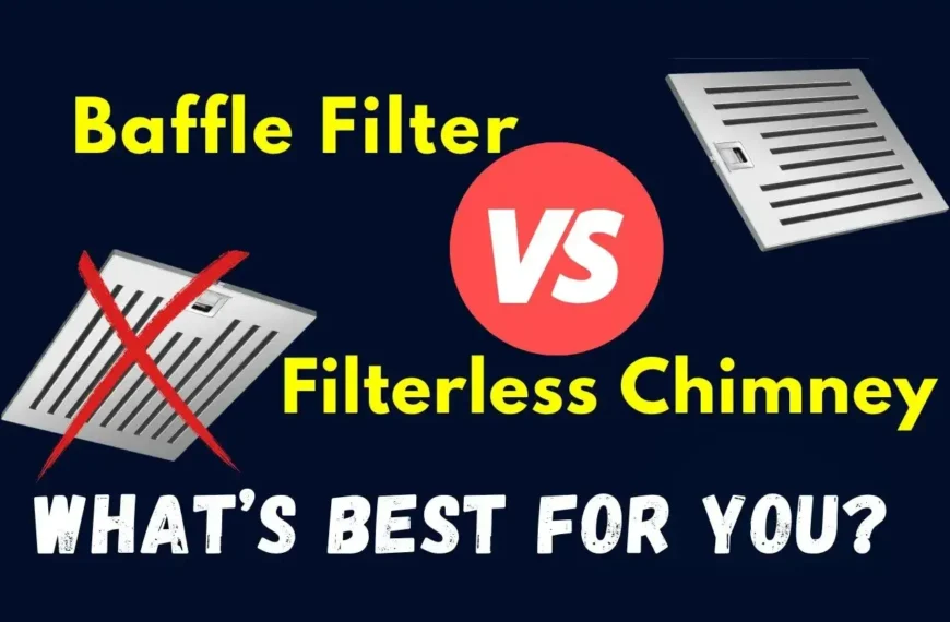 Baffle Filter Vs Filterless Chimney Which is Better?